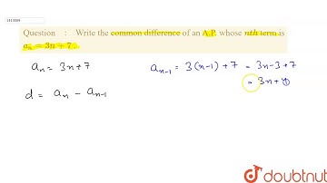 "Write the   common difference of an A.P. whose `n t h` term is `a_n=3n+7` ."