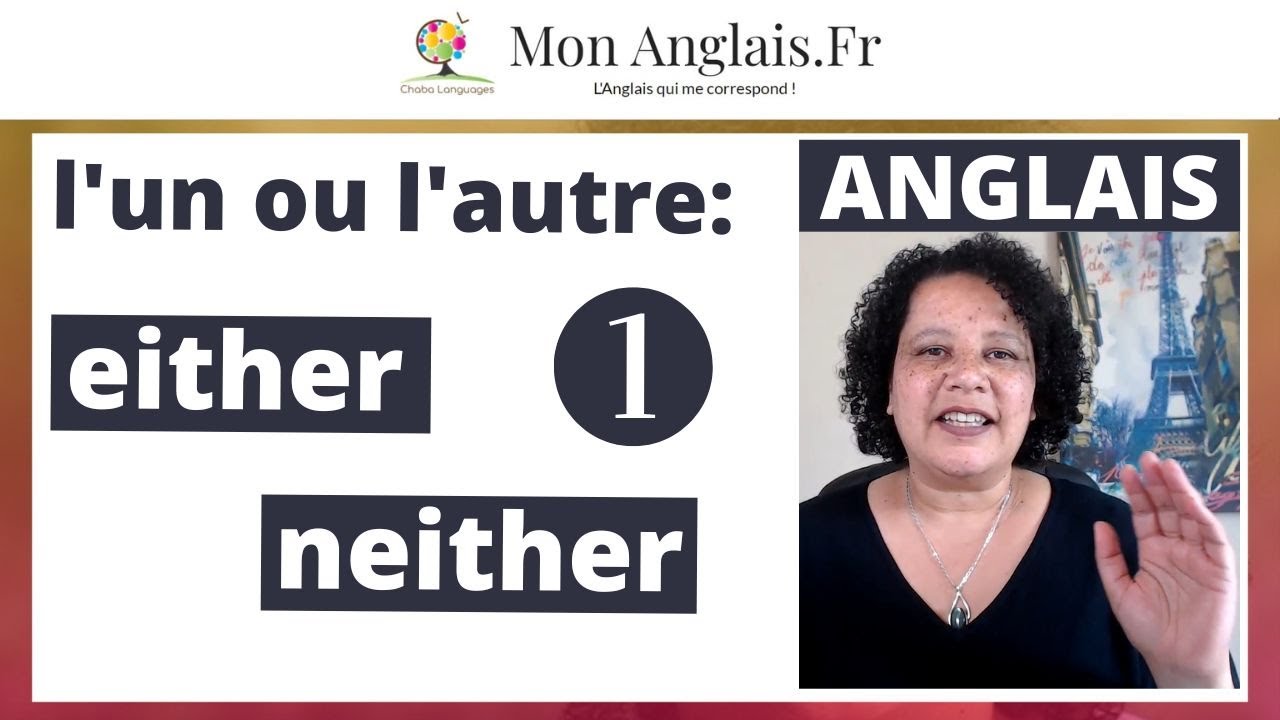 Comment bien utiliser EITHER et NEITHER en Anglais   Part 1