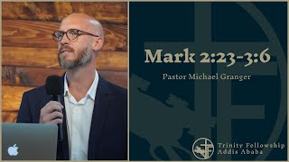 Mark 2:23-3:6 | Pastor Michael Granger