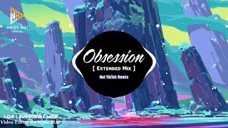 Obsession ( Extended Mix ) - Consoul trainin | Tik Tok | Bài Hát Rất Được Yêu Thích Trên TikTok