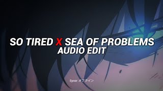 So Tired X Sea Of Problems - Nueki, Tolchonov & Glichery Edit Audio