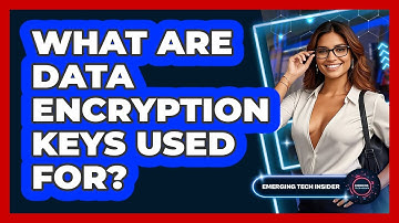 What Are Data Encryption Keys Used For? - Emerging Tech Insider