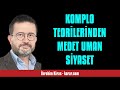 İBRAHİM KİRAS: KOMPLO TEORİLERİNDEN MEDET UMAN SİYASET - SESLİ KÖŞE YAZISI