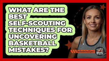 What Are The Best Self-scouting Techniques For Uncovering Basketball Mistakes?