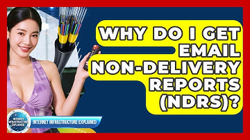 Why Do I Get Email Non-delivery Reports (NDRs)? - Internet Infrastructure Explained