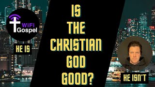 DAY OF DEBATES 2 - WifiGospel vz Daniel - Is the christian god good?
