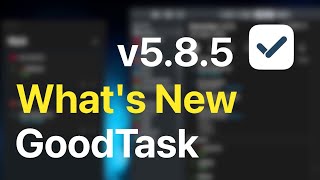 What's New on GoodTask v5.8.5