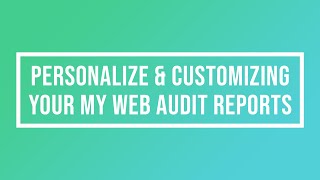 Personalize and Customizing Your My Web Audit Reports