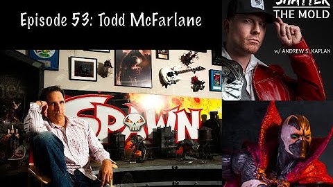 Todd McFarlane: Spawning An Empire And Funding A Kickstarter In Only Ten Minutes [Shatter The Mold]
