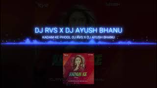 KADAM KE PHOOL Dj RVS & Dj AYUSH BHANU