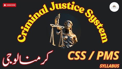 CRIMINAL JUSTICE SYSTEM|| CSS CRIMINOLOGY