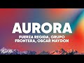 Fuerza Regida, Grupo Frontera, Oscar Maydon - AURORA (Letra)