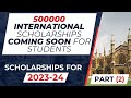 INTERNATIONAL SCHOLARSHIPS 2023-24 || FOR PAKISTANI AND INDIANS || COMING SOON || PART 2