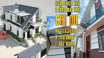 [Nhà Đẹp] Hoàn thiện nhà mái thái 2 tầng Chị Dư huyện Yên Dũng Tỉnh Bắc Giang