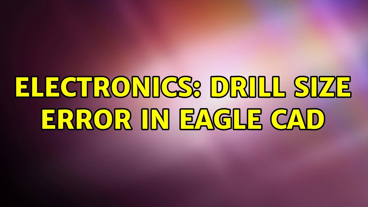 Electronics Drill Size Error in Eagle Cad (2 Solutions!!) YouTube