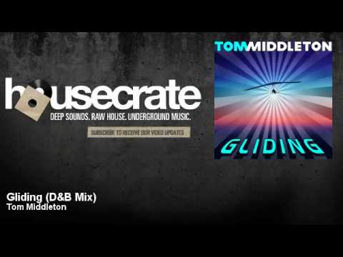 Tom Middleton — Tom Middleton - Gliding - D&B Mix - HouseCrate