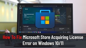 How to Fix Microsoft Store Acquiring License Error on Windows 10/11