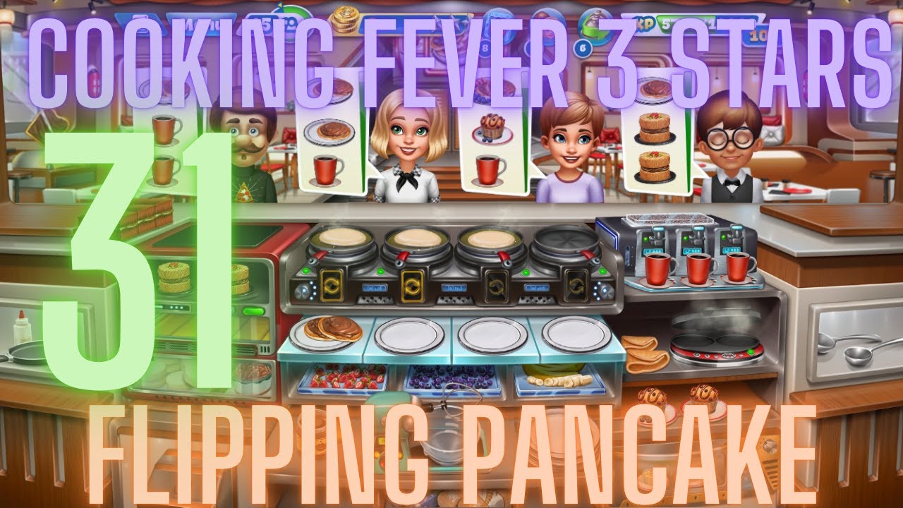 Cooking Fever 3 Stars: Flipping Pancake - Level 31  - Audio Playthrough