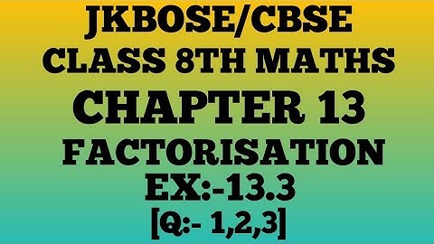 FACTORISATION class 8th ¶Ex.13.3¶ (Q.1,2,3)jkbose/cbse.
