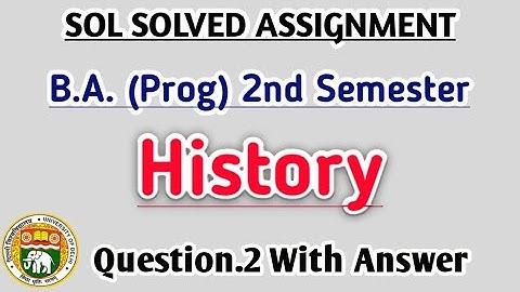 SOL Assignment | B.A. PROGRAMME 2nd SEMESTER | HISTORY Question.2 With Answer