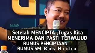 Setelah MENCIPTA ,Tugas Kita MENERIMA DAN PASTI TERWUJUD | 5 RUMUS PENCIPTAAN Bos Nicho