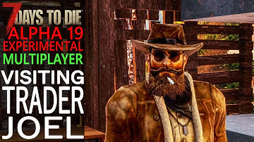 Visiting Trader Joel! | 7 Days to Die Alpha 19 Experimental | EP 17