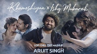 Arijit Singh Lofi Mashup | Khamoshiyan x Ishq Mubarak | Sadness Lofi Mashup | Lofi Vibes 2026