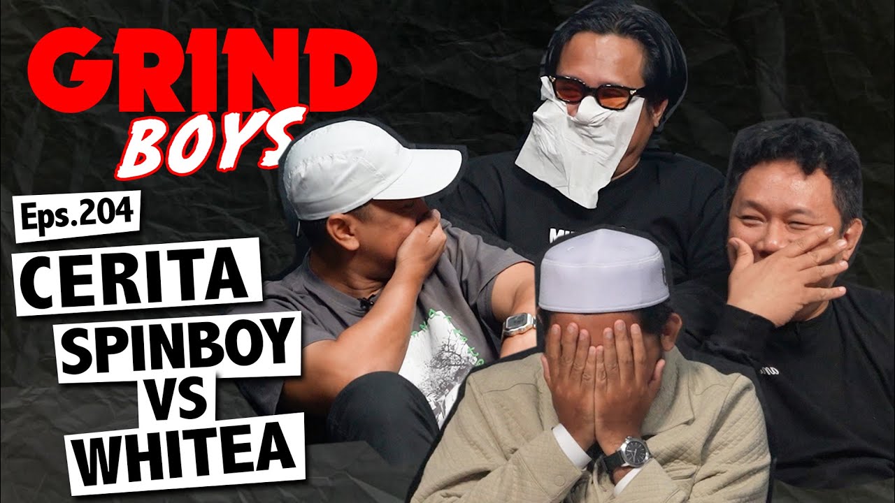 Grind Boys Eps.204 - Cerita Spinboy vs Whitea