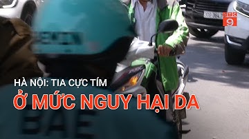 HÀ NỘI: TIA CỰC TÍM Ở MỨC NGUY HẠI DA | VTC9