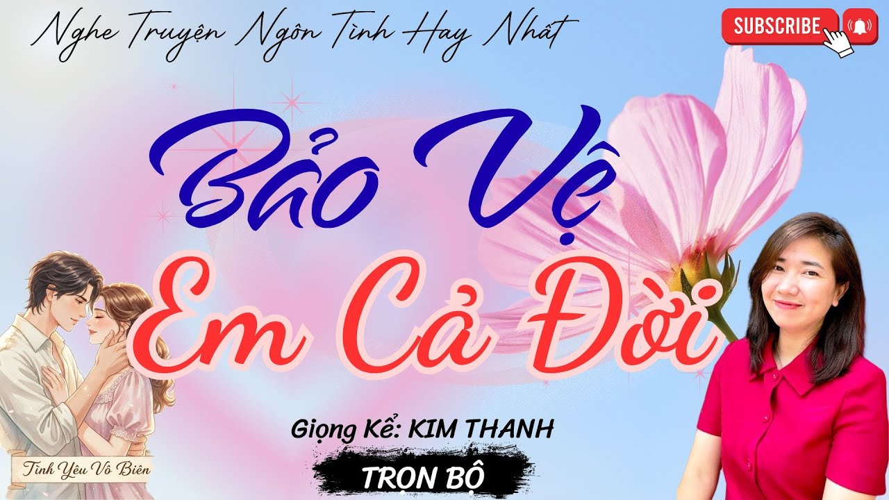 TRUYỆN NGÔN TÌNH HAY: BẢO VỆ EM CẢ ĐỜI |TRUYỆN NGÔN TÌNH HAY NHẤT- TÌNH YÊU VÔ BIÊN