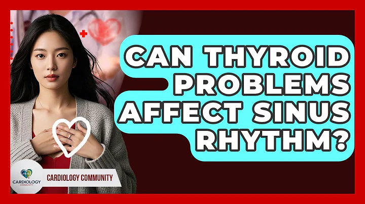 Can Thyroid Problems Affect Sinus Rhythm? - Cardiology Community