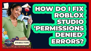 How Do I Fix Roblox Studio 'Permissions Denied' Errors? - Open World Tycoons How Do I Fix Roblox Studio 'Permissions Denied' Errors? - Open World Tycoons