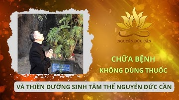 CHỮA BỆNH KHÔNG DÙNG THUỐC VÀ THIỀN DƯỠNG SINH TÂM THỂ NGUYỄN ĐỨC CẦN