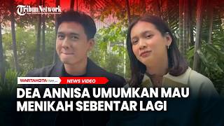 Ogah Bahas Masalah Keluarga, Dea Annisa Umumkan Mau Menikah Sebentar Lagi