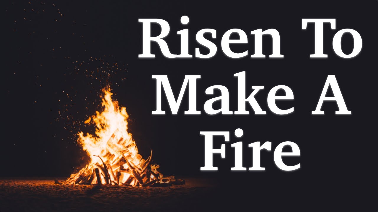 Risen To Make A Fire