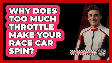 Why Does Too Much Throttle Make Your Race Car Spin? - The Racing Xpert
