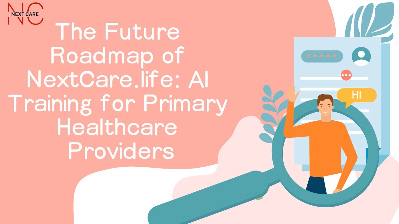 The Future Roadmap of NextCare.life | AI Training for Primary Healthcare Providers