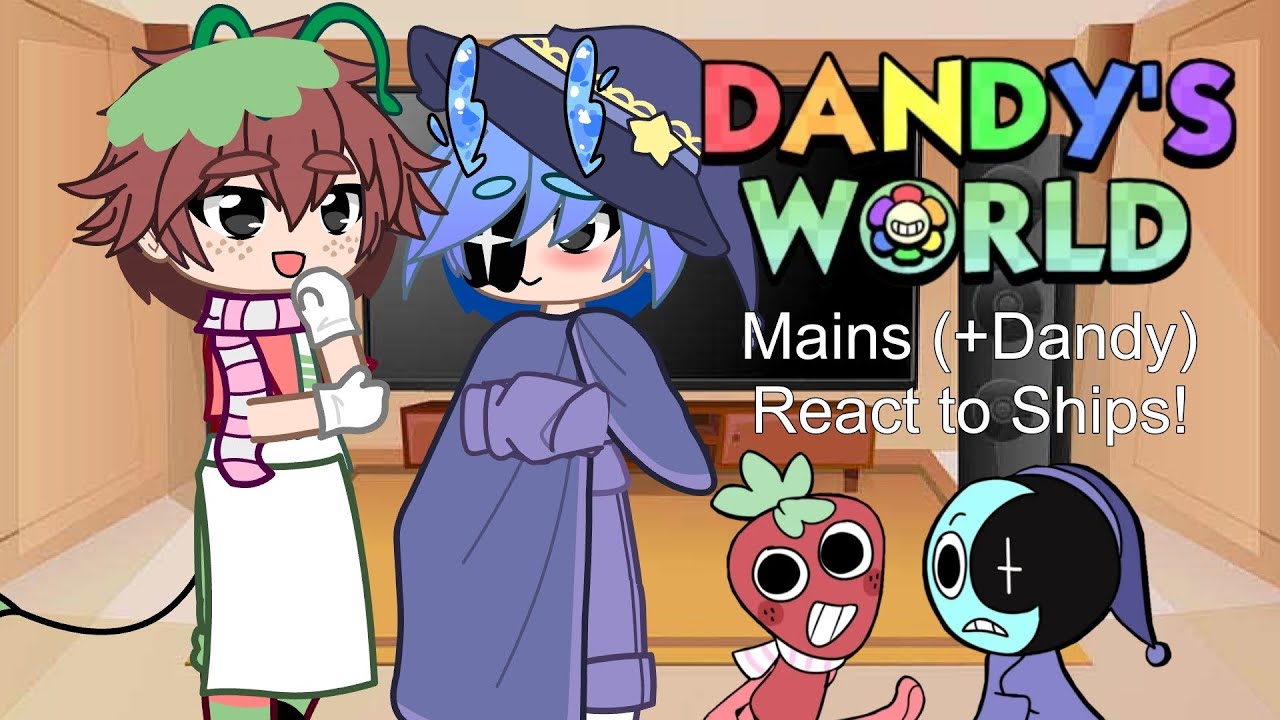 MAINS TOONS REACT TO SHIPS! (+Dandy) | Part 5 | Dandy's World 