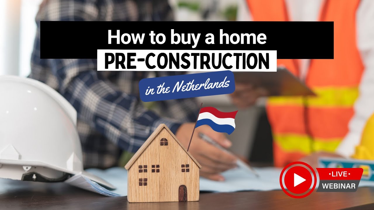 How to Buy a Pre-Construction Home in the Netherlands | WEBINAR | Sept 13, 2023