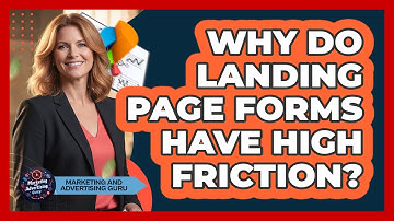 Why Do Landing Page Forms Have High Friction? - Marketing and Advertising Guru