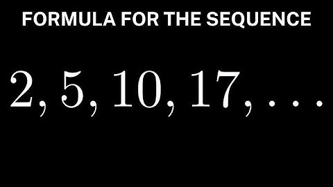 Formula For The Sequence 2, 5, 10, 17, ...