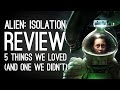 Alien Isolation Review: 5 Things We Loved and One Thing We Hated