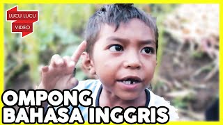 Ketika Si Ompong Ngomong Bahasa Inggris - Bocah Konslet