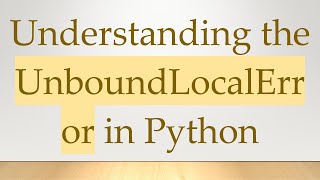Understanding the UnboundLocalError in Python
