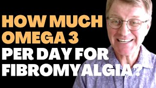 How Much Omega 3 Per Day For Fibromyalgia? | Ask Eric Bakker