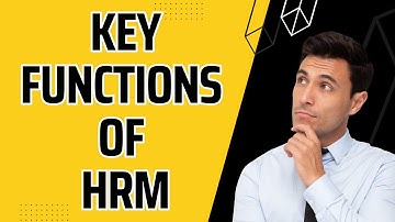 Key Functions of  Human Resources Management | Unlocking HRM