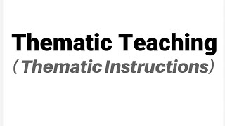 Thematic Teaching || Thematic Instructions