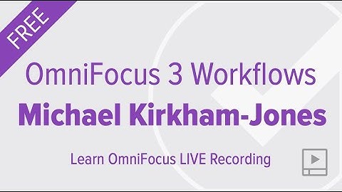 OmniFocus Workflows with Michael Kirkham Jones