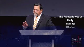 Phil Johnson | GraceLife Fellowship | The Pleasantness of Unity | Psalm 133