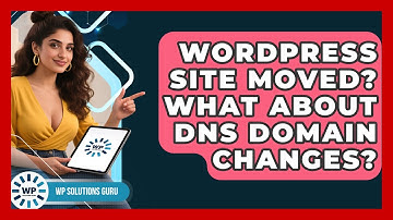 WordPress Site Moved? What About DNS Domain Changes? - WP Solutions Guru